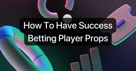 How To Have Success Betting Player Props .